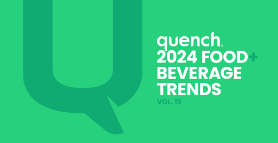 QUENCH FOOD AND BEVERAGE TREND REPORT OFFERS GLIMPSE AT FORCES SHAPING THE INDUSTRY